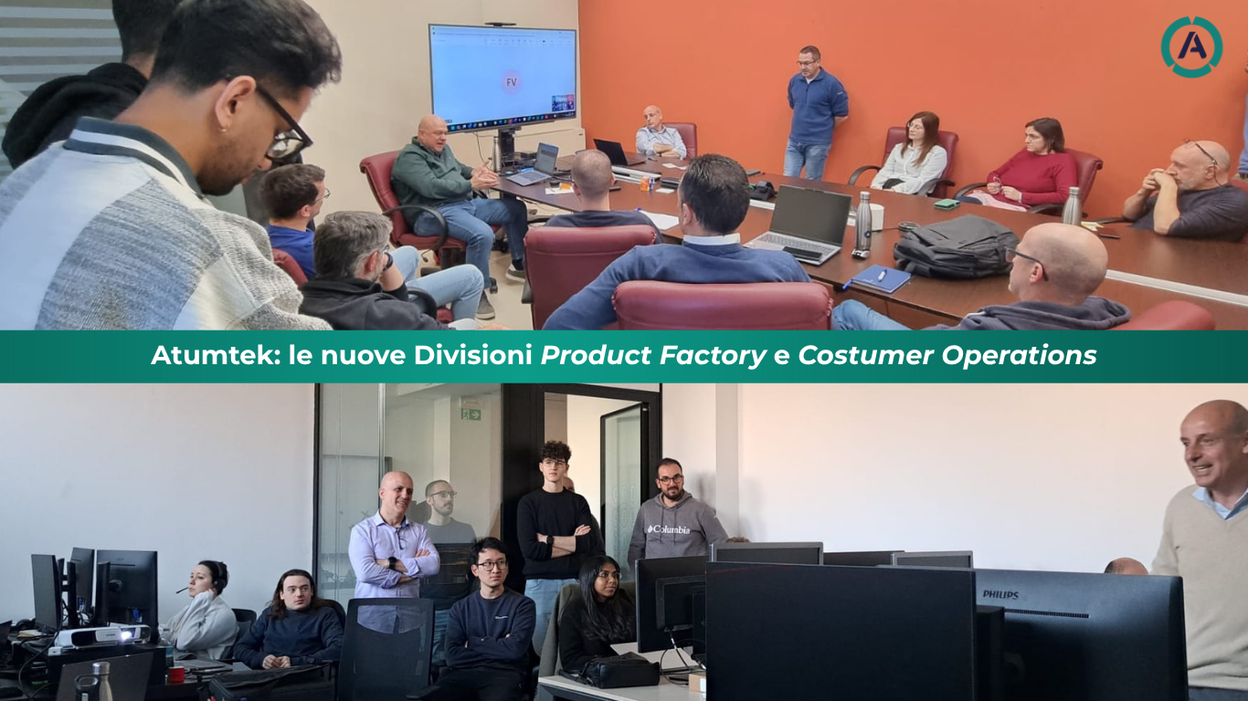 Atumtek, la Factory si fa in due: nascono la Product Factory e la Customer Operations